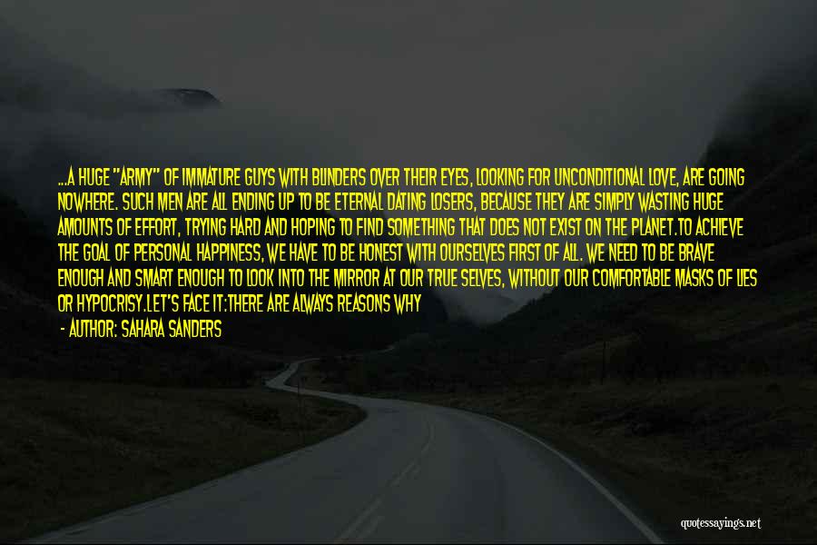 Sahara Sanders Quotes: ...a Huge Army Of Immature Guys With Blinders Over Their Eyes, Looking For Unconditional Love, Are Going Nowhere. Such Men