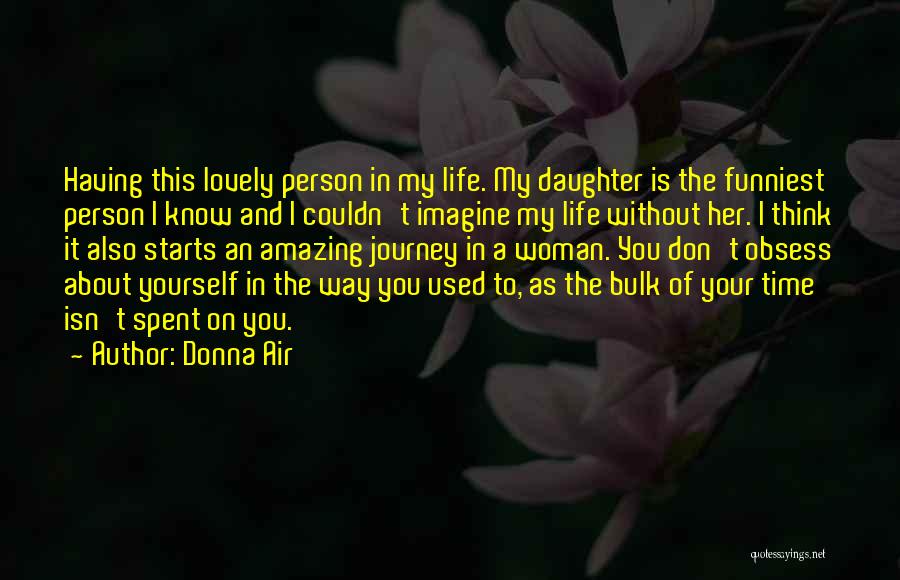 Donna Air Quotes: Having This Lovely Person In My Life. My Daughter Is The Funniest Person I Know And I Couldn't Imagine My