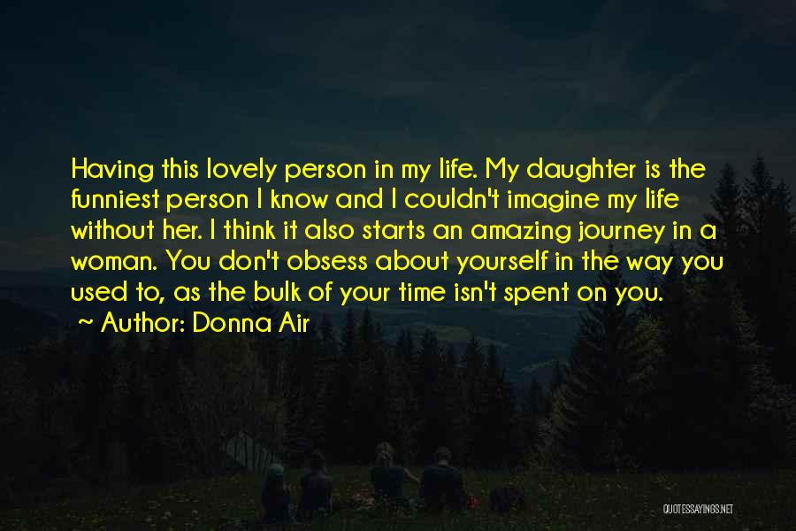 Donna Air Quotes: Having This Lovely Person In My Life. My Daughter Is The Funniest Person I Know And I Couldn't Imagine My
