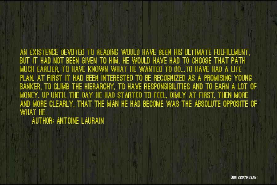 Antoine Laurain Quotes: An Existence Devoted To Reading Would Have Been His Ultimate Fulfillment, But It Had Not Been Given To Him. He