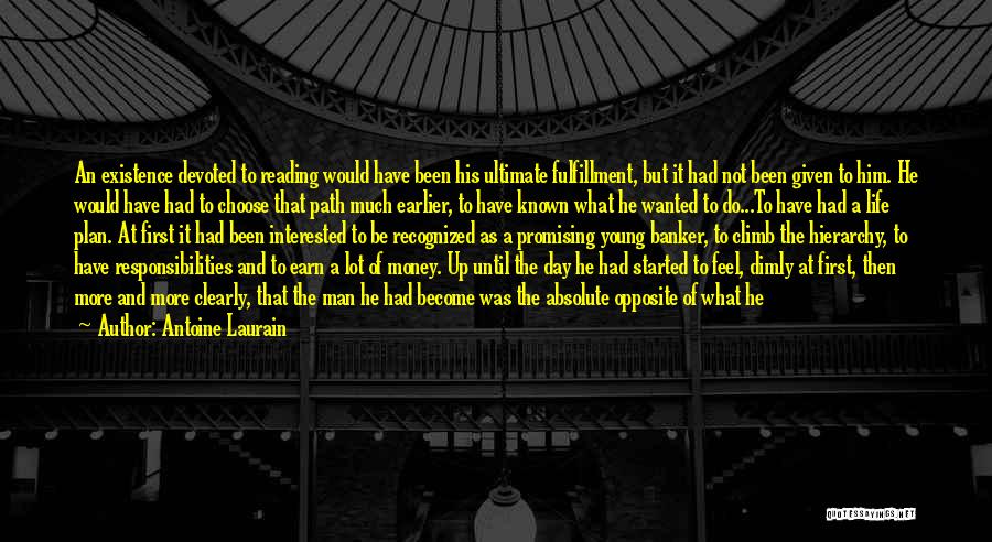 Antoine Laurain Quotes: An Existence Devoted To Reading Would Have Been His Ultimate Fulfillment, But It Had Not Been Given To Him. He