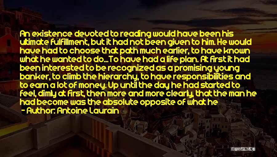 Antoine Laurain Quotes: An Existence Devoted To Reading Would Have Been His Ultimate Fulfillment, But It Had Not Been Given To Him. He