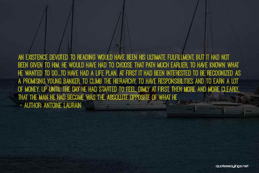 Antoine Laurain Quotes: An Existence Devoted To Reading Would Have Been His Ultimate Fulfillment, But It Had Not Been Given To Him. He