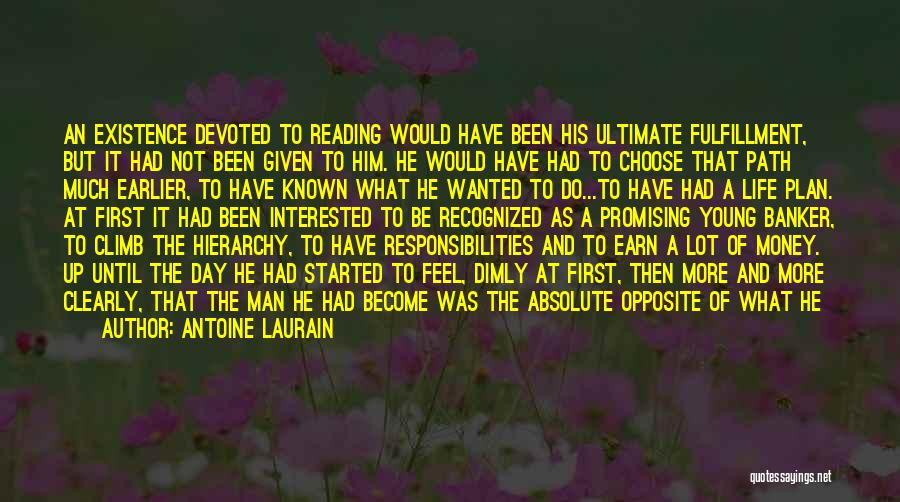 Antoine Laurain Quotes: An Existence Devoted To Reading Would Have Been His Ultimate Fulfillment, But It Had Not Been Given To Him. He