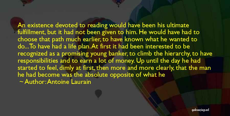 Antoine Laurain Quotes: An Existence Devoted To Reading Would Have Been His Ultimate Fulfillment, But It Had Not Been Given To Him. He