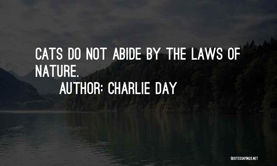 Charlie Day Quotes: Cats Do Not Abide By The Laws Of Nature.