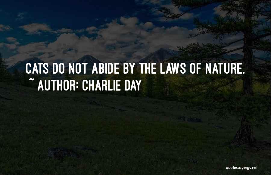 Charlie Day Quotes: Cats Do Not Abide By The Laws Of Nature.