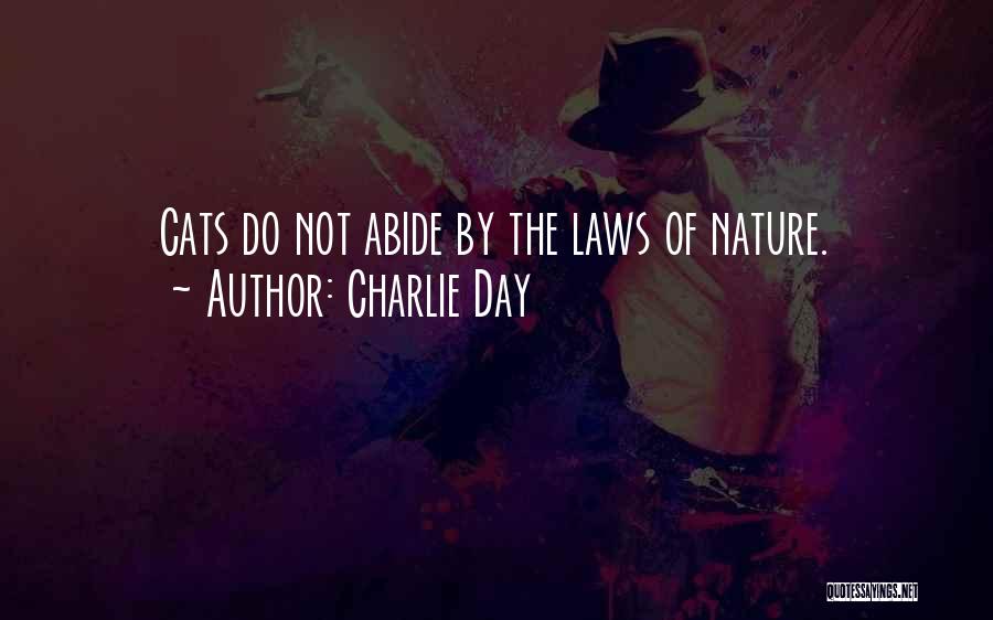 Charlie Day Quotes: Cats Do Not Abide By The Laws Of Nature.