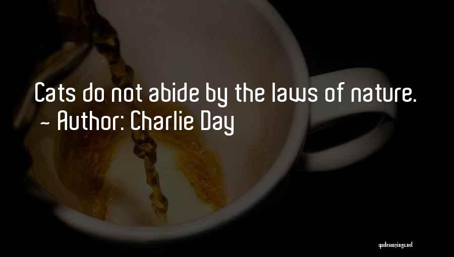 Charlie Day Quotes: Cats Do Not Abide By The Laws Of Nature.