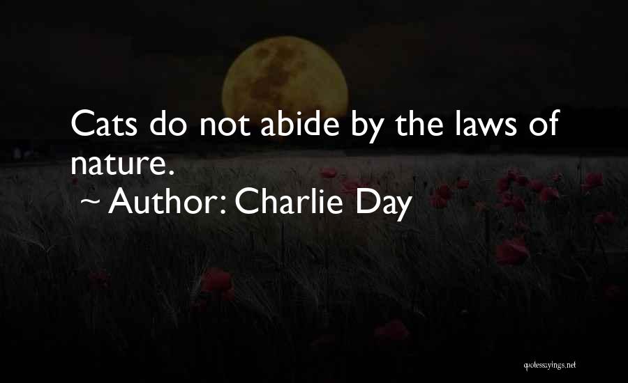 Charlie Day Quotes: Cats Do Not Abide By The Laws Of Nature.
