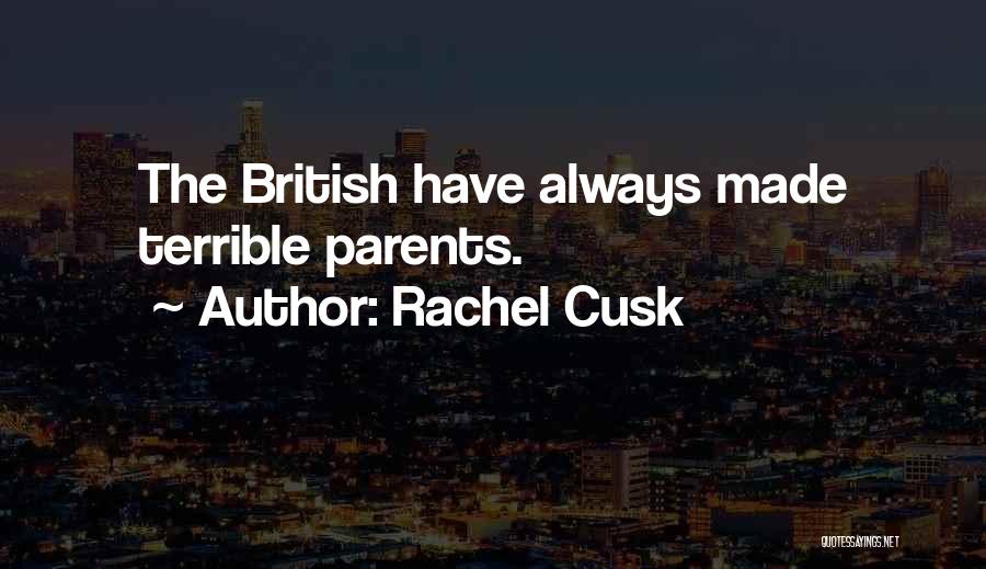 Rachel Cusk Quotes: The British Have Always Made Terrible Parents.
