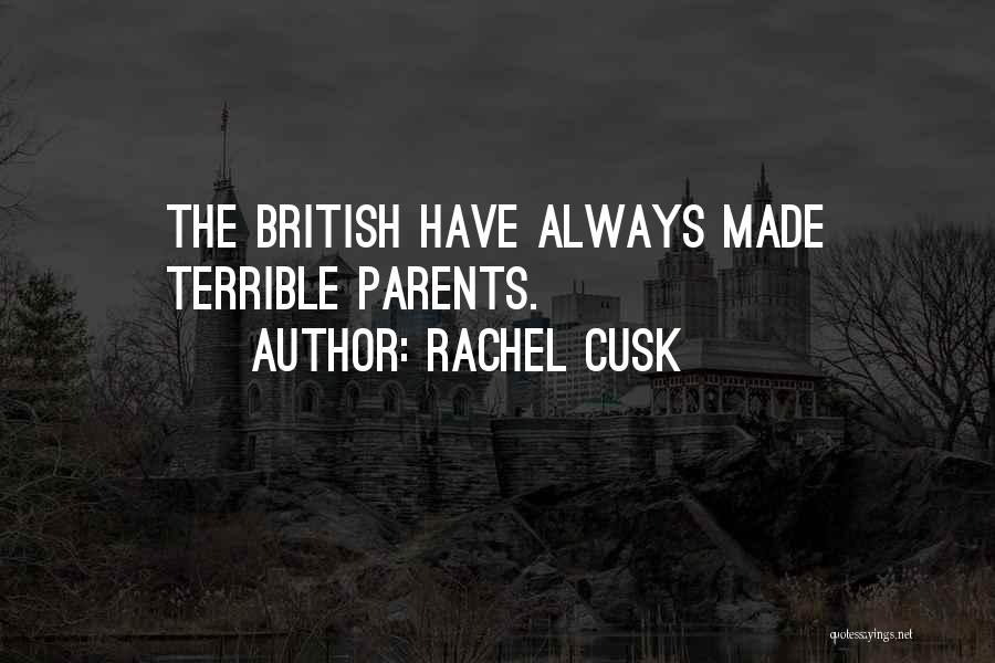 Rachel Cusk Quotes: The British Have Always Made Terrible Parents.