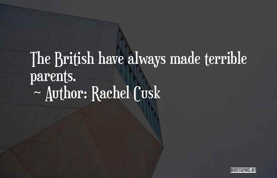 Rachel Cusk Quotes: The British Have Always Made Terrible Parents.