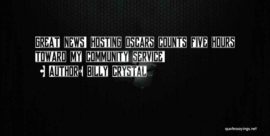 Billy Crystal Quotes: Great News! Hosting Oscars Counts Five Hours Toward My Community Service!