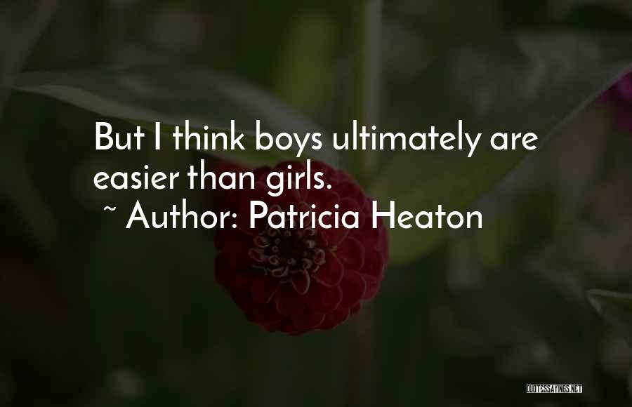 Patricia Heaton Quotes: But I Think Boys Ultimately Are Easier Than Girls.