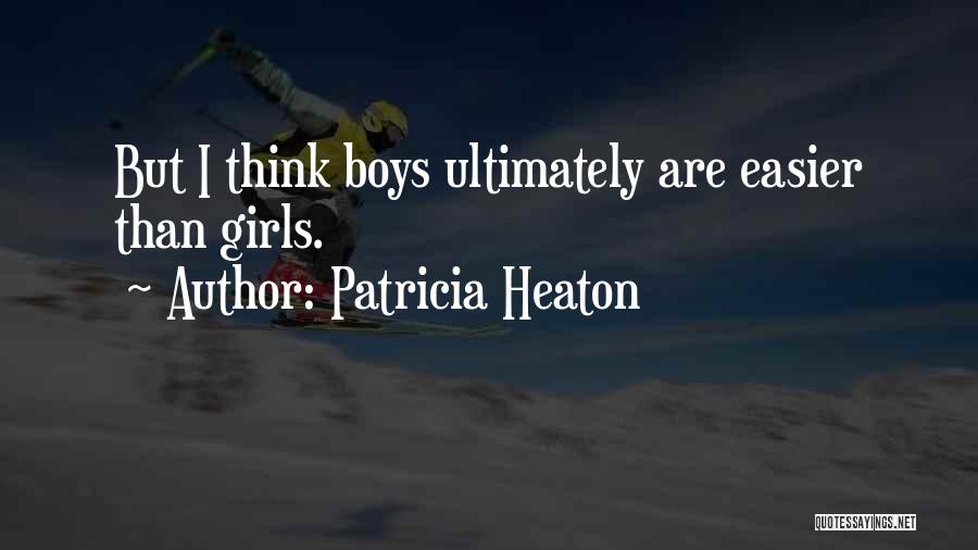 Patricia Heaton Quotes: But I Think Boys Ultimately Are Easier Than Girls.