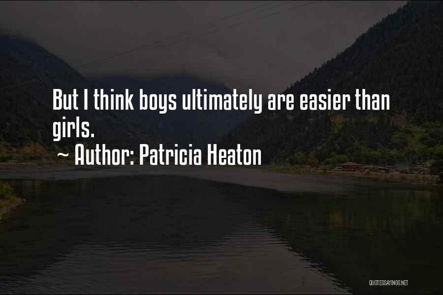 Patricia Heaton Quotes: But I Think Boys Ultimately Are Easier Than Girls.