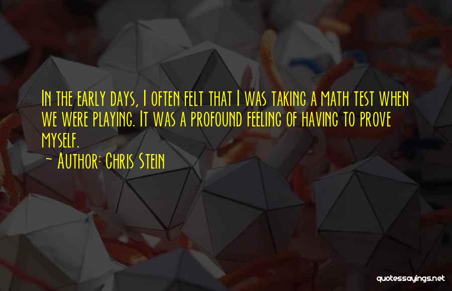 Chris Stein Quotes: In The Early Days, I Often Felt That I Was Taking A Math Test When We Were Playing. It Was
