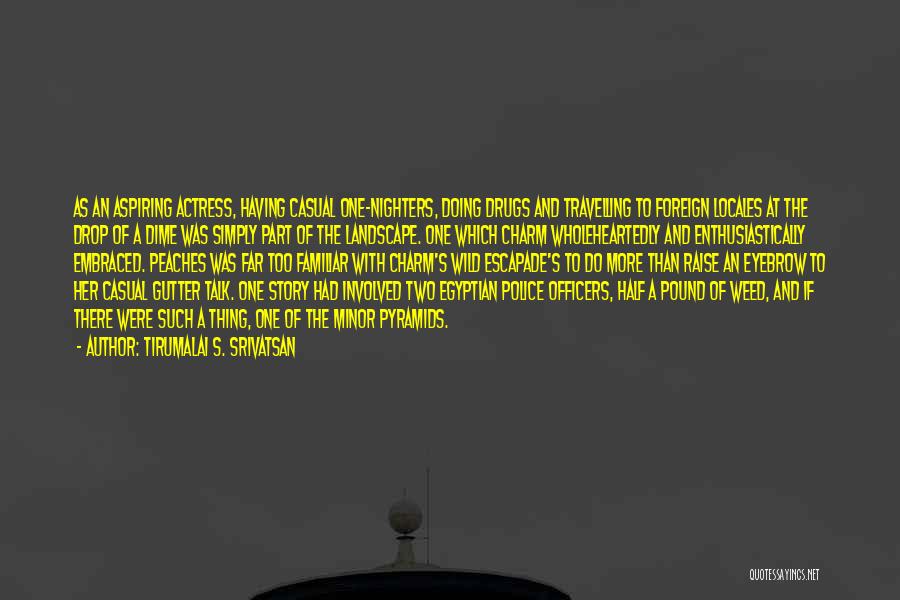 Tirumalai S. Srivatsan Quotes: As An Aspiring Actress, Having Casual One-nighters, Doing Drugs And Travelling To Foreign Locales At The Drop Of A Dime
