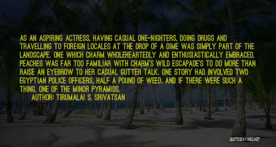 Tirumalai S. Srivatsan Quotes: As An Aspiring Actress, Having Casual One-nighters, Doing Drugs And Travelling To Foreign Locales At The Drop Of A Dime