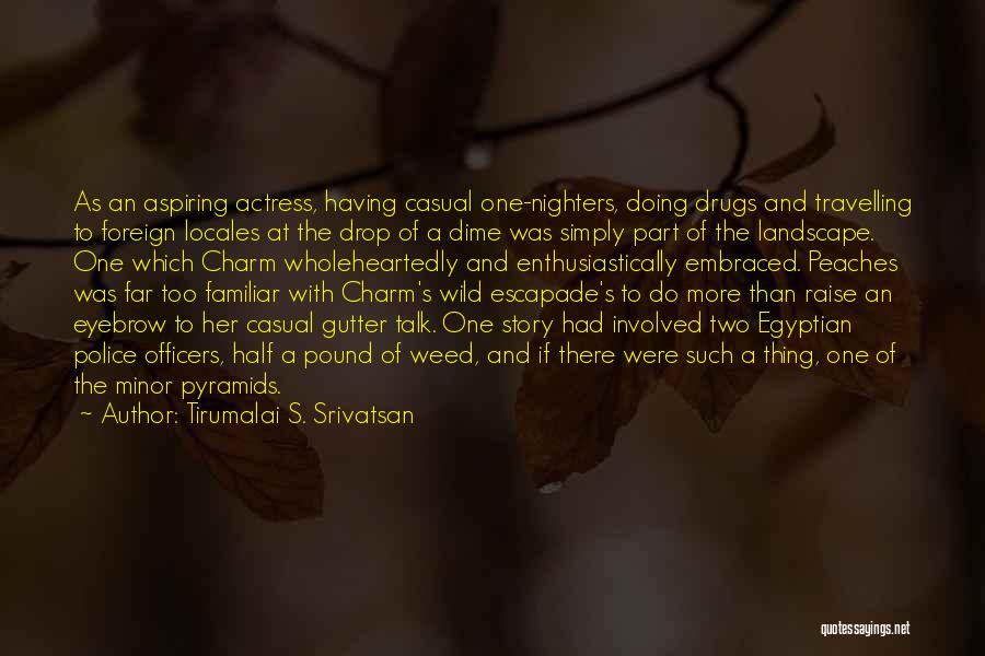 Tirumalai S. Srivatsan Quotes: As An Aspiring Actress, Having Casual One-nighters, Doing Drugs And Travelling To Foreign Locales At The Drop Of A Dime