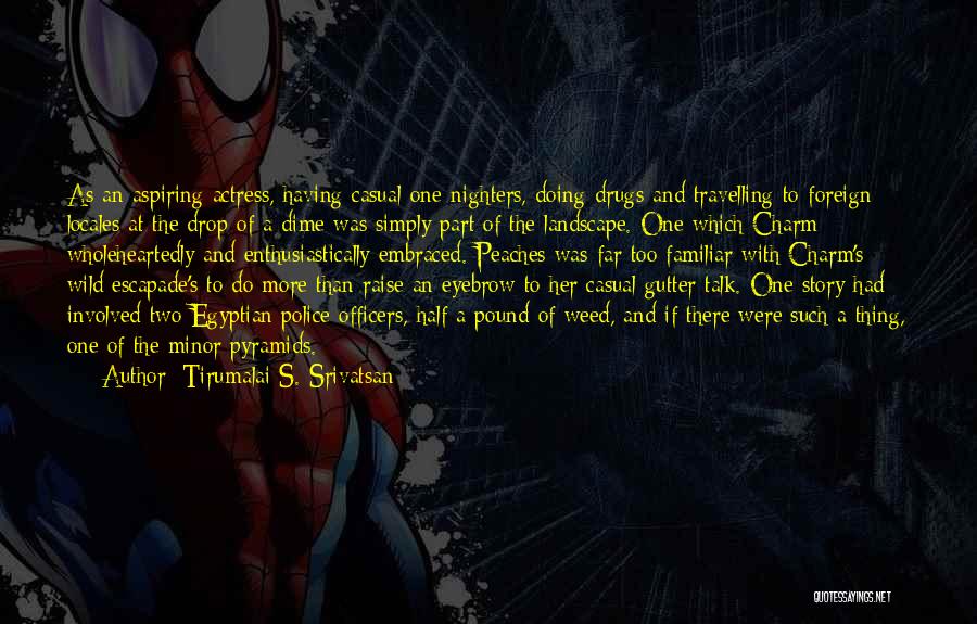 Tirumalai S. Srivatsan Quotes: As An Aspiring Actress, Having Casual One-nighters, Doing Drugs And Travelling To Foreign Locales At The Drop Of A Dime