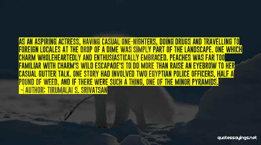 Tirumalai S. Srivatsan Quotes: As An Aspiring Actress, Having Casual One-nighters, Doing Drugs And Travelling To Foreign Locales At The Drop Of A Dime