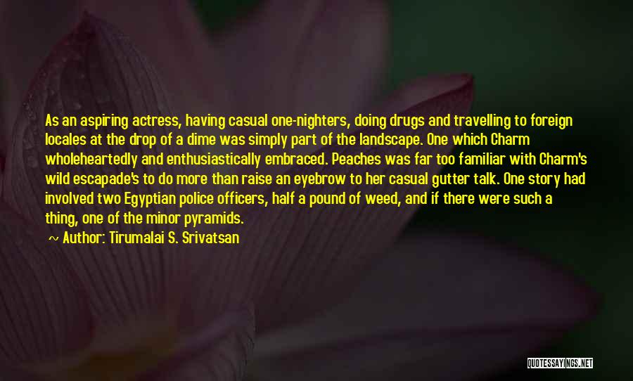 Tirumalai S. Srivatsan Quotes: As An Aspiring Actress, Having Casual One-nighters, Doing Drugs And Travelling To Foreign Locales At The Drop Of A Dime