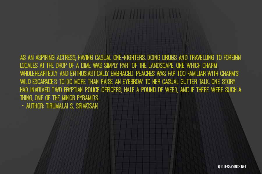 Tirumalai S. Srivatsan Quotes: As An Aspiring Actress, Having Casual One-nighters, Doing Drugs And Travelling To Foreign Locales At The Drop Of A Dime