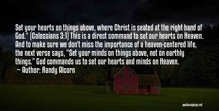 Randy Alcorn Quotes: Set Your Hearts On Things Above, Where Christ Is Seated At The Right Hand Of God. (colossians 3:1) This Is