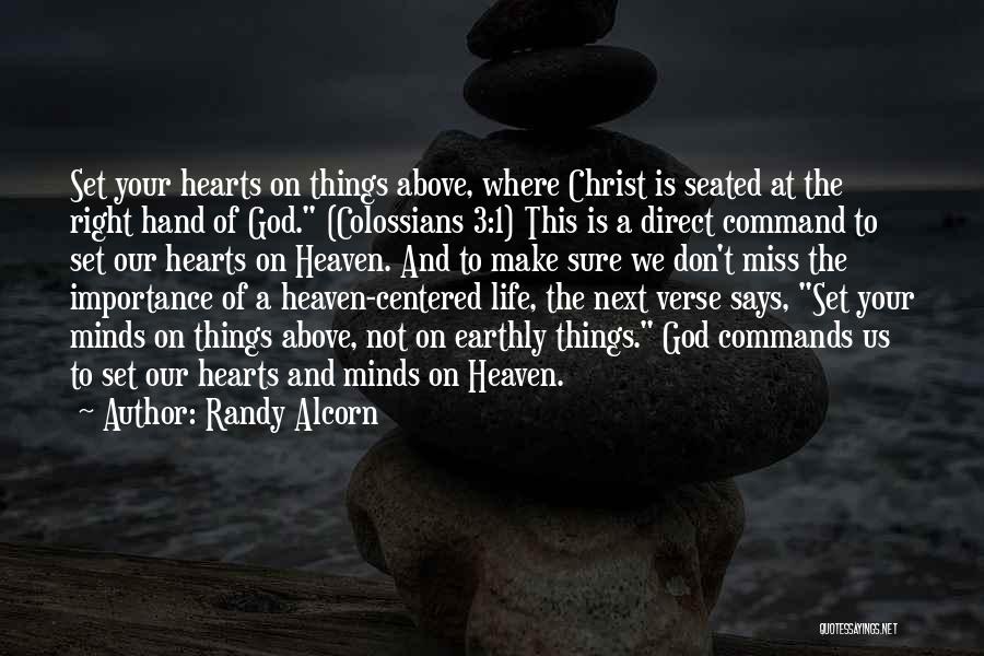 Randy Alcorn Quotes: Set Your Hearts On Things Above, Where Christ Is Seated At The Right Hand Of God. (colossians 3:1) This Is