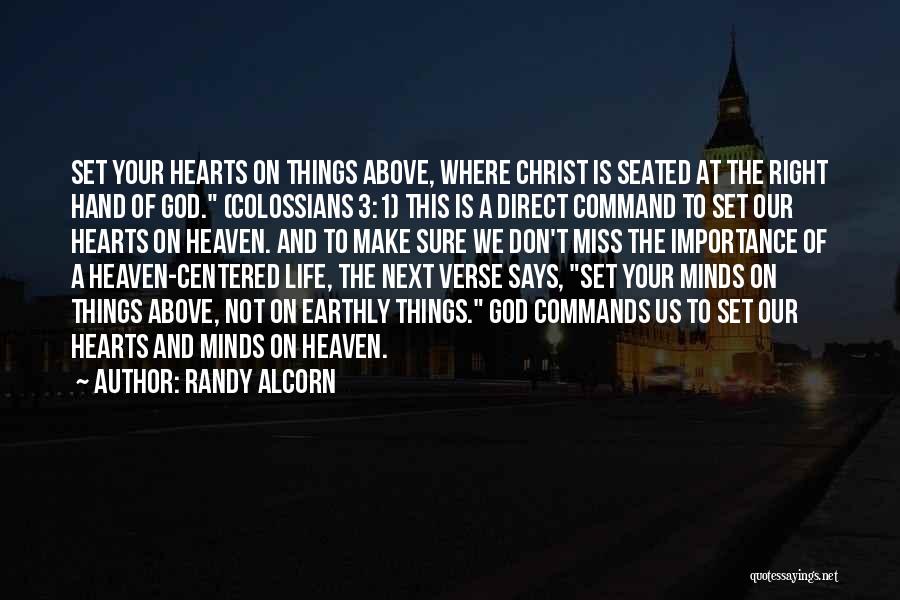 Randy Alcorn Quotes: Set Your Hearts On Things Above, Where Christ Is Seated At The Right Hand Of God. (colossians 3:1) This Is