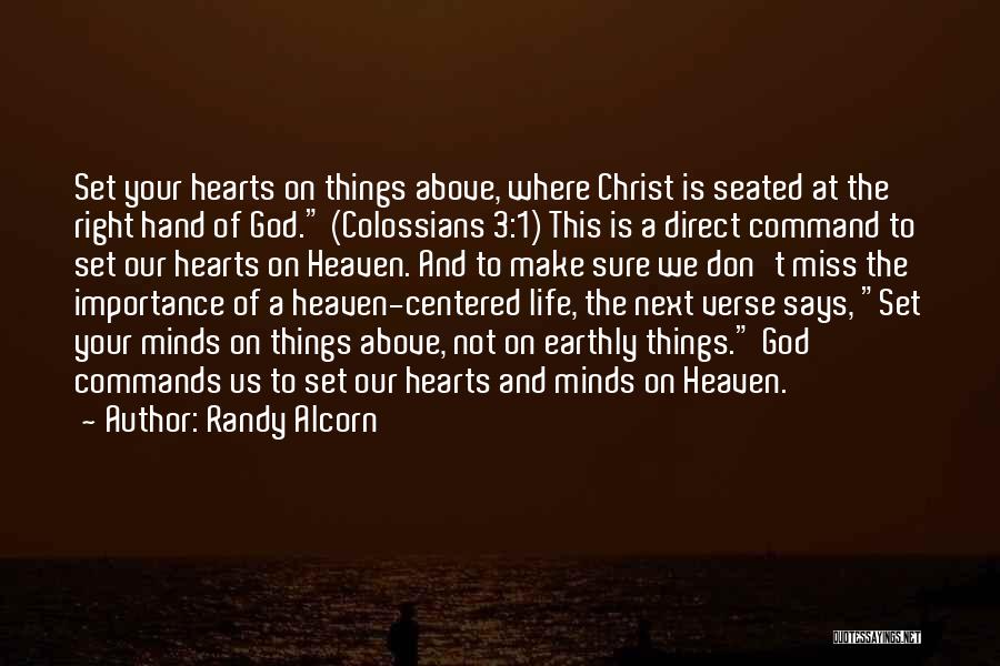 Randy Alcorn Quotes: Set Your Hearts On Things Above, Where Christ Is Seated At The Right Hand Of God. (colossians 3:1) This Is