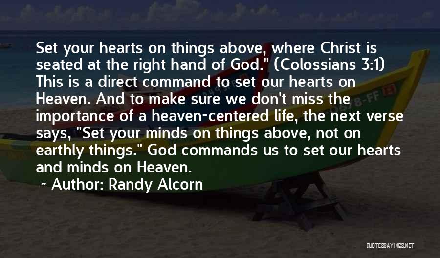 Randy Alcorn Quotes: Set Your Hearts On Things Above, Where Christ Is Seated At The Right Hand Of God. (colossians 3:1) This Is