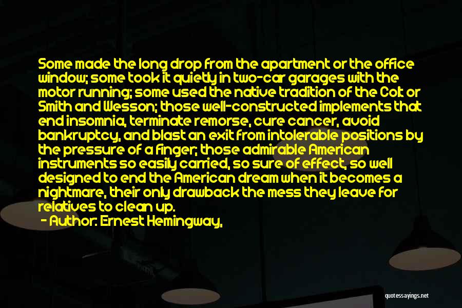 Ernest Hemingway, Quotes: Some Made The Long Drop From The Apartment Or The Office Window; Some Took It Quietly In Two-car Garages With