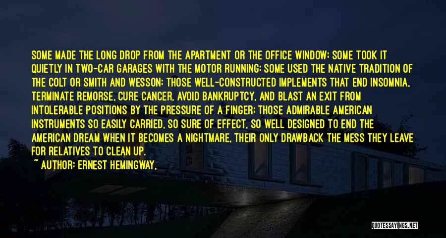 Ernest Hemingway, Quotes: Some Made The Long Drop From The Apartment Or The Office Window; Some Took It Quietly In Two-car Garages With