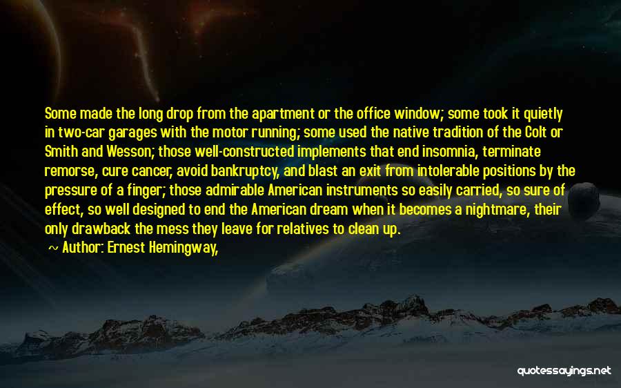 Ernest Hemingway, Quotes: Some Made The Long Drop From The Apartment Or The Office Window; Some Took It Quietly In Two-car Garages With