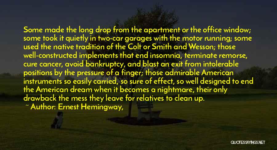 Ernest Hemingway, Quotes: Some Made The Long Drop From The Apartment Or The Office Window; Some Took It Quietly In Two-car Garages With