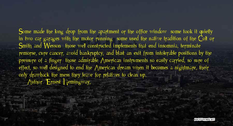 Ernest Hemingway, Quotes: Some Made The Long Drop From The Apartment Or The Office Window; Some Took It Quietly In Two-car Garages With