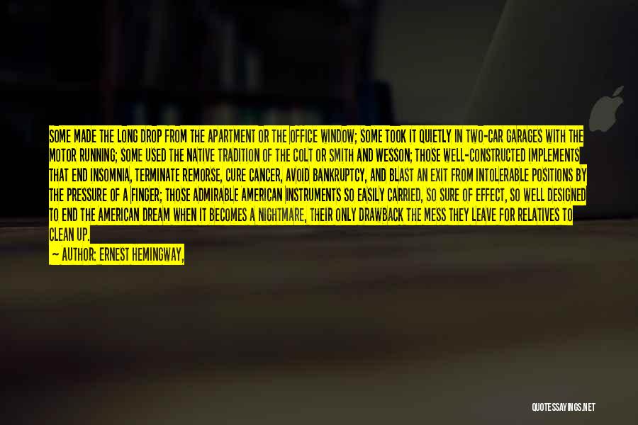 Ernest Hemingway, Quotes: Some Made The Long Drop From The Apartment Or The Office Window; Some Took It Quietly In Two-car Garages With