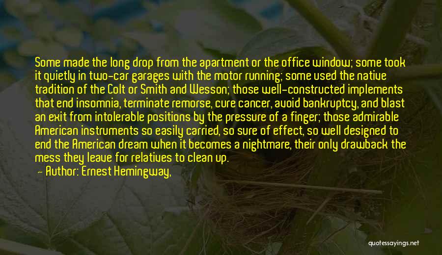 Ernest Hemingway, Quotes: Some Made The Long Drop From The Apartment Or The Office Window; Some Took It Quietly In Two-car Garages With