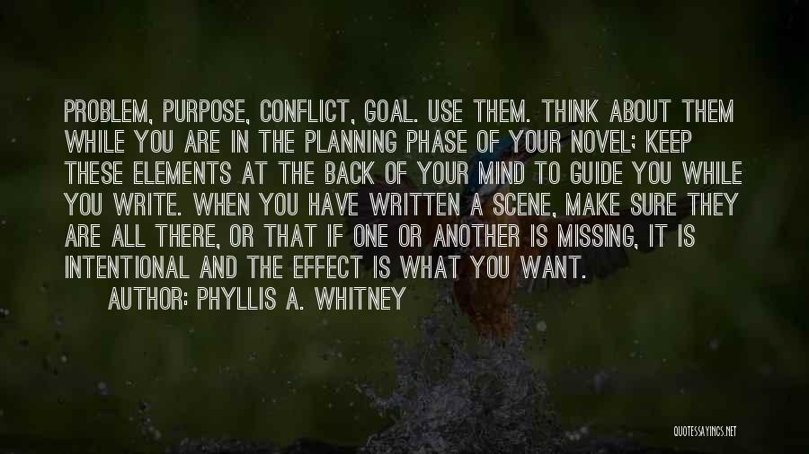 Phyllis A. Whitney Quotes: Problem, Purpose, Conflict, Goal. Use Them. Think About Them While You Are In The Planning Phase Of Your Novel; Keep