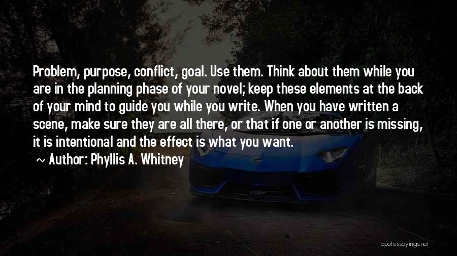 Phyllis A. Whitney Quotes: Problem, Purpose, Conflict, Goal. Use Them. Think About Them While You Are In The Planning Phase Of Your Novel; Keep