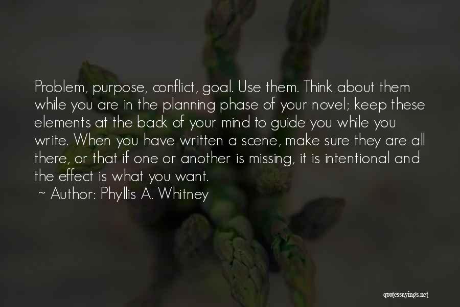 Phyllis A. Whitney Quotes: Problem, Purpose, Conflict, Goal. Use Them. Think About Them While You Are In The Planning Phase Of Your Novel; Keep