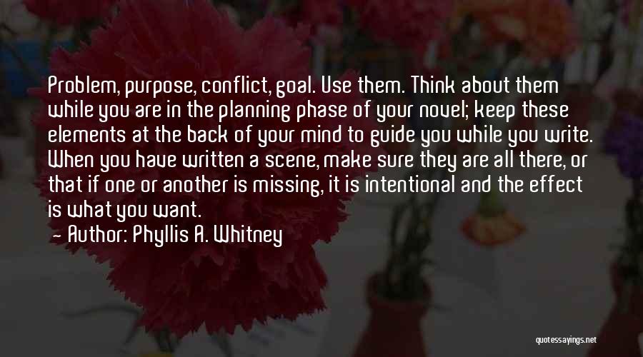 Phyllis A. Whitney Quotes: Problem, Purpose, Conflict, Goal. Use Them. Think About Them While You Are In The Planning Phase Of Your Novel; Keep