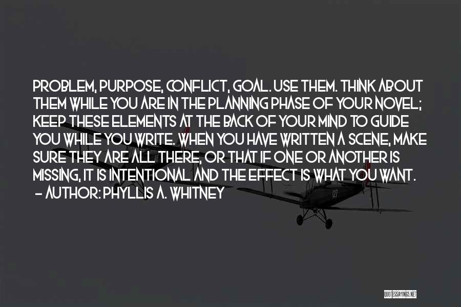 Phyllis A. Whitney Quotes: Problem, Purpose, Conflict, Goal. Use Them. Think About Them While You Are In The Planning Phase Of Your Novel; Keep