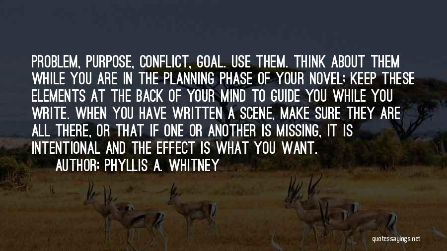 Phyllis A. Whitney Quotes: Problem, Purpose, Conflict, Goal. Use Them. Think About Them While You Are In The Planning Phase Of Your Novel; Keep