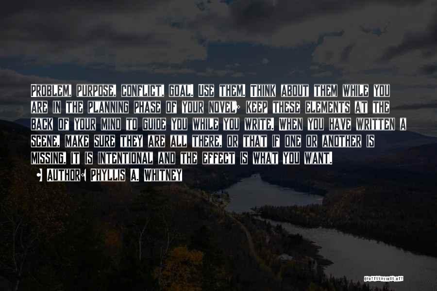 Phyllis A. Whitney Quotes: Problem, Purpose, Conflict, Goal. Use Them. Think About Them While You Are In The Planning Phase Of Your Novel; Keep