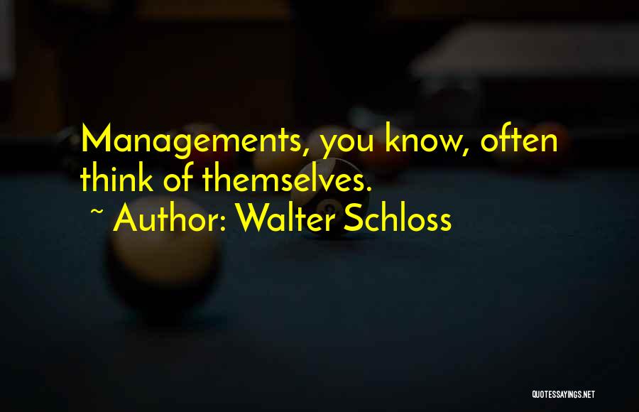 Walter Schloss Quotes: Managements, You Know, Often Think Of Themselves.