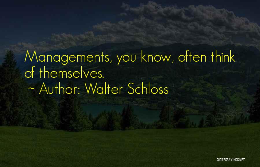 Walter Schloss Quotes: Managements, You Know, Often Think Of Themselves.